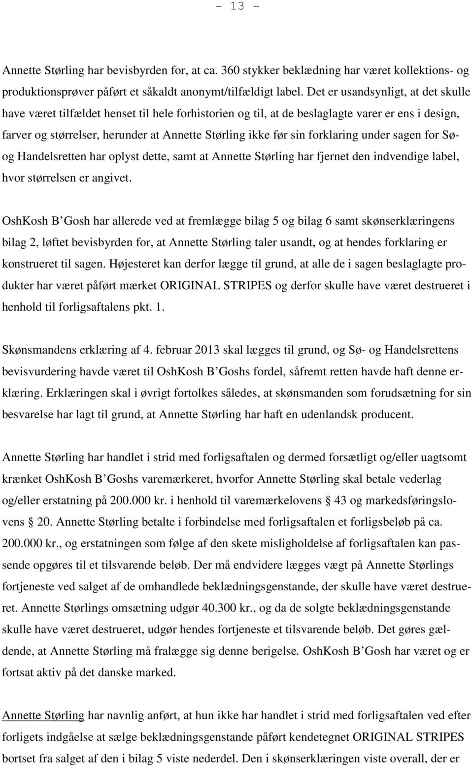 forklaring under sagen for Søog Handelsretten har oplyst dette, samt at Annette Størling har fjernet den indvendige label, hvor størrelsen er angivet.