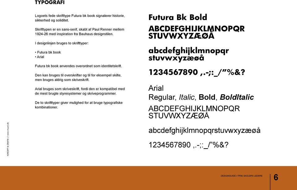 I designlinjen bruges to skrifttyper: Futura bk book Arial Futura bk book anvendes overordnet som identitetskrift.