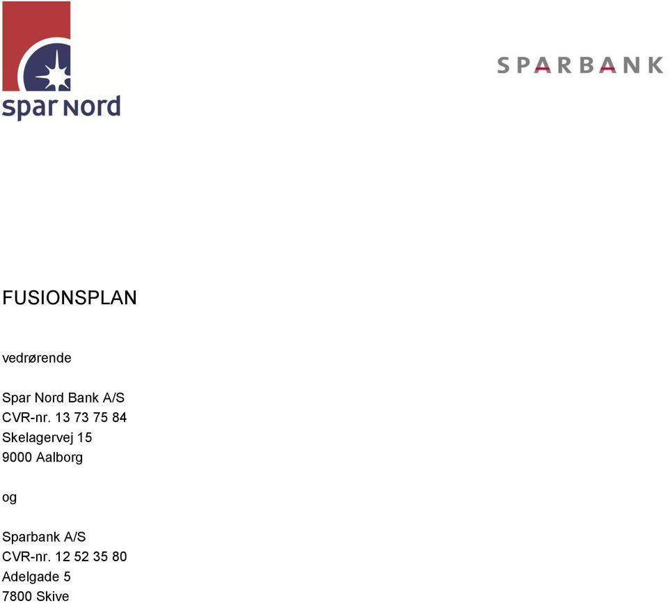 FUSIONSPLAN. vedrørende. Spar Nord Bank A/S CVR-nr Skelagervej Aalborg.  Sparbank A/S CVR-nr Adelgade Skive - PDF Gratis download