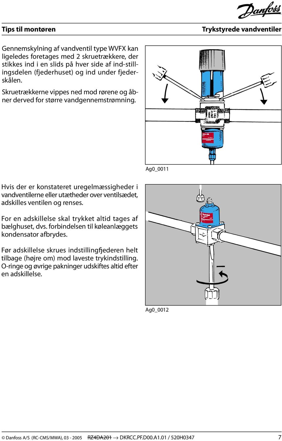 Ag0_0011 Hvis der er konstateret uregelmæssigheder i vandventilerne eller utætheder over ventilsædet, adskilles ventilen og renses.