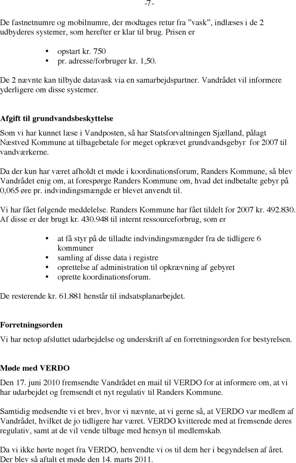 Afgift til grundvandsbeskyttelse Som vi har kunnet læse i Vandposten, så har Statsforvaltningen Sjælland, pålagt Næstved Kommune at tilbagebetale for meget opkrævet grundvandsgebyr for 2007 til