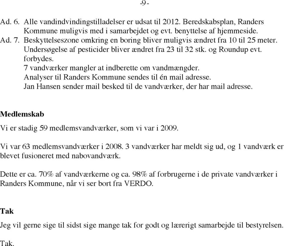 7 vandværker mangler at indberette om vandmængder. Analyser til Randers Kommune sendes til én mail adresse. Jan Hansen sender mail besked til de vandværker, der har mail adresse.