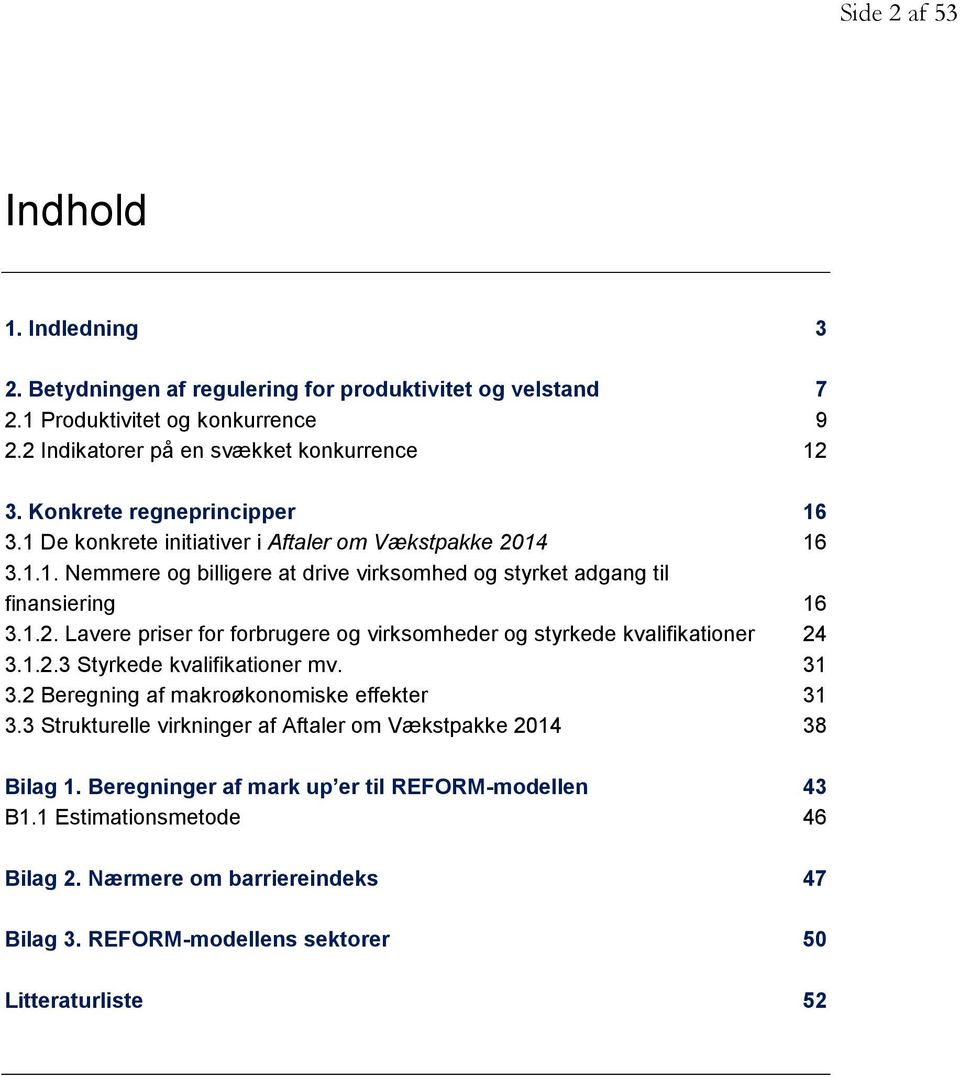 1.2.3 Styrkede kvalifikationer mv. 31 3.2 Beregning af makroøkonomiske effekter 31 3.3 Strukturelle virkninger af Aftaler om Vækstpakke 2014 38 Bilag 1.