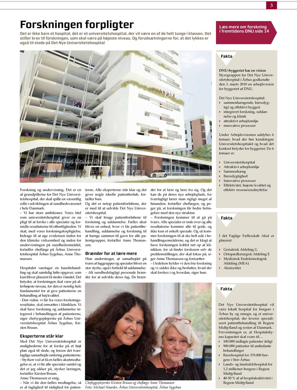 Universitetshospital i Århus godkendte den 3. marts 2010 en arbejdsvision for byggeriet af DNU.