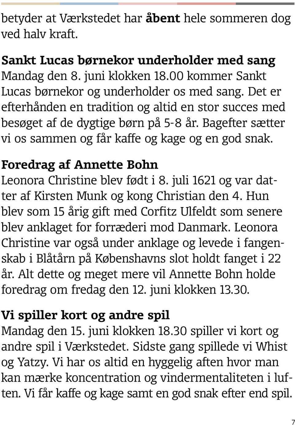 Foredrag af Annette Bohn Leonora Christine blev født i 8. juli 1621 og var datter af Kirsten Munk og kong Christian den 4.