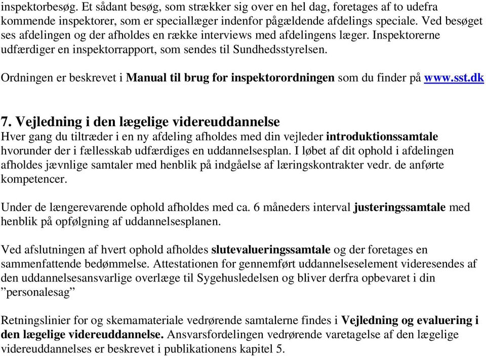 Ordningen er beskrevet i Manual til brug for inspektorordningen som du finder på www.sst.dk 7.