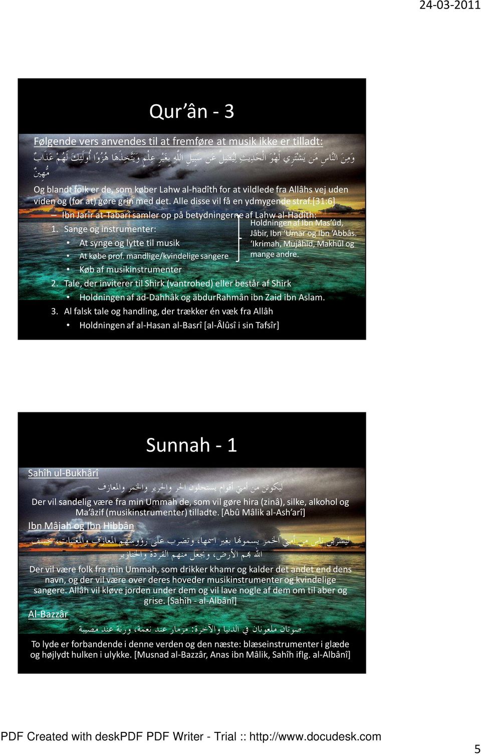 [31:6] Ibn Jarîr at-tabarî samler op på betydningerne af Lahw al-hadîth: Holdningen af Ibn Mas ûd, 1. Sange og instrumenter: Jâbir, Ibn Umar og Ibn Abbâs.
