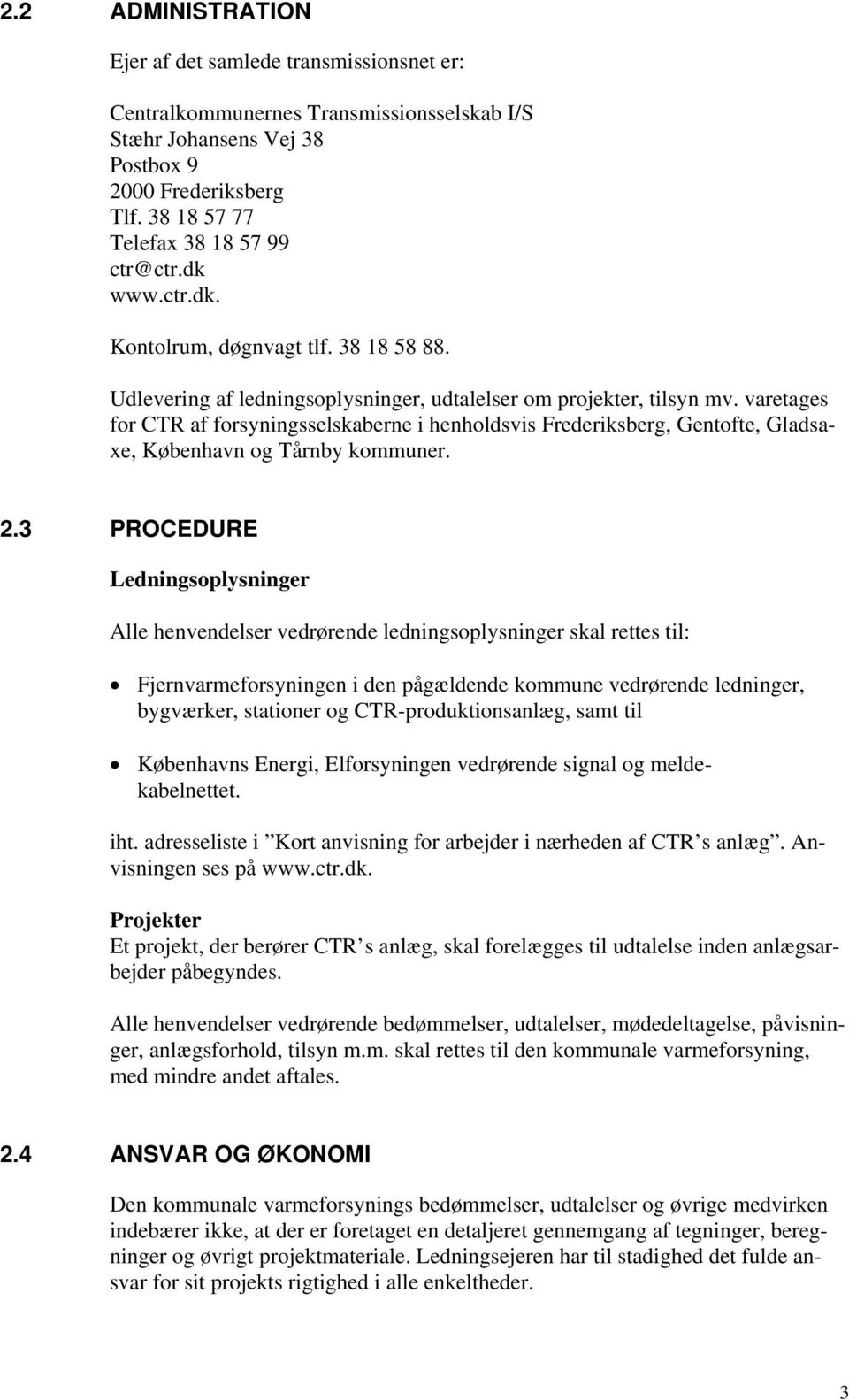 varetages for CTR af forsyningsselskaberne i henholdsvis Frederiksberg, Gentofte, Gladsaxe, København og Tårnby kommuner. 2.