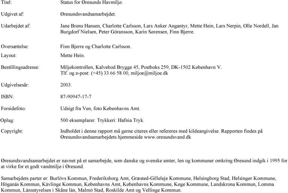 Oversættelse: Finn Bjerre og Charlotte Carlsson. Layout: Mette Hein. Bestillingsadresse: Miljøkontrollen, Kalvebod Brygge 45, Postboks 259, DK-1502 København V. Tlf.