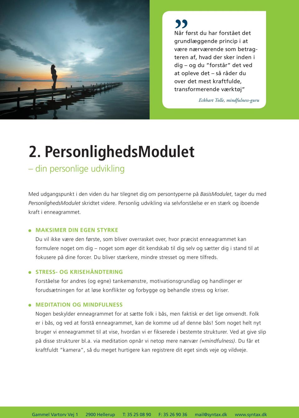 PersonlighedsModulet din personlige udvikling Med udgangspunkt i den viden du har tilegnet dig om persontyperne på BasisModulet, tager du med PersonlighedsModulet skridtet videre.
