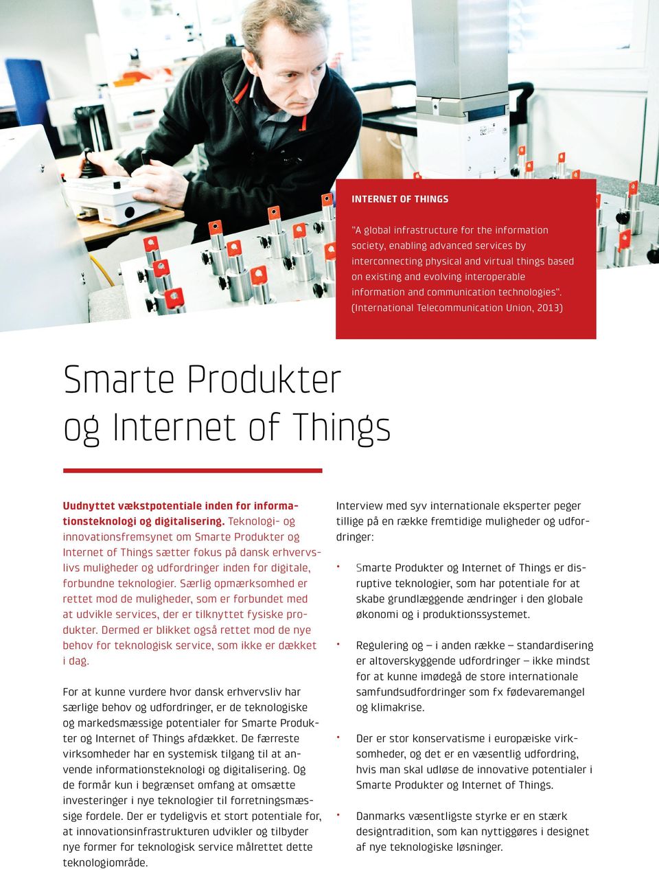 (International Telecommunication Union, 2013) Smarte Produkter og Internet of Things Uudnyttet vækstpotentiale inden for informationsteknologi og digitalisering.