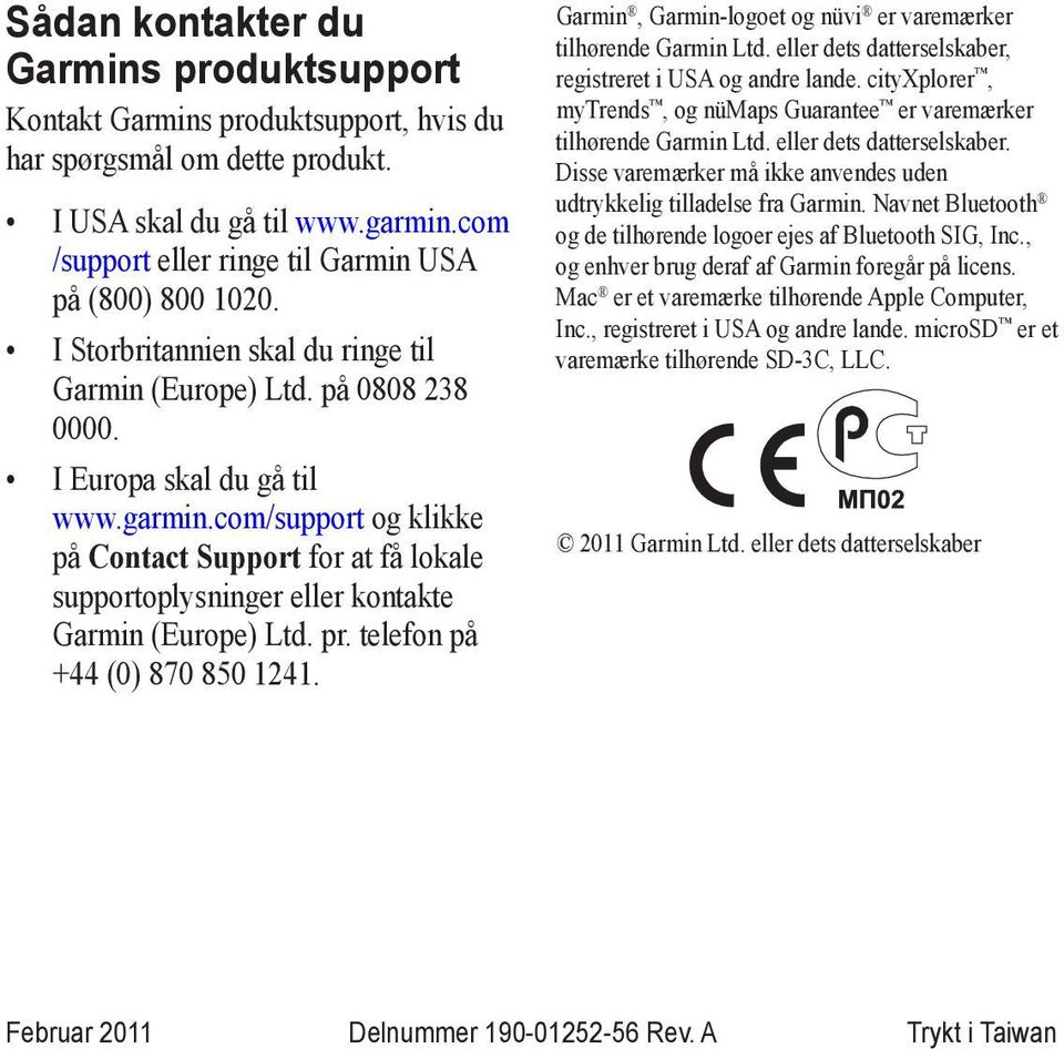 com/support og klikke på Contact Support for at få lokale supportoplysninger eller kontakte Garmin (Europe) Ltd. pr. telefon på +44 (0) 870 850 1241.