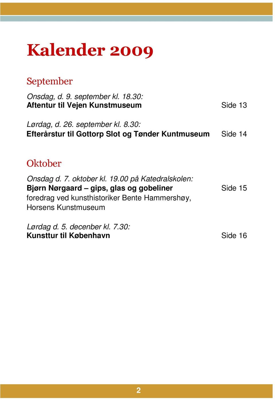 30: Efterårstur til Gottorp Slot og Tønder Kuntmuseum Side 14 Oktober Onsdag d. 7. oktober kl. 19.