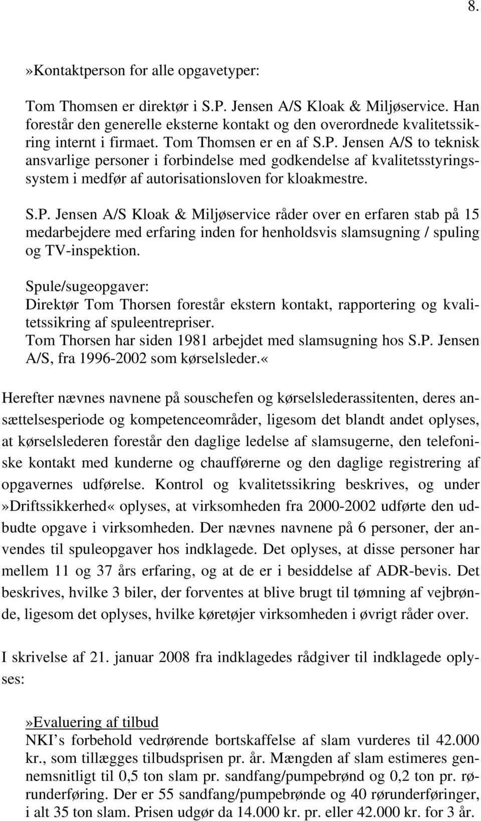 Jensen A/S to teknisk ansvarlige personer i forbindelse med godkendelse af kvalitetsstyringssystem i medfør af autorisationsloven for kloakmestre. S.P.
