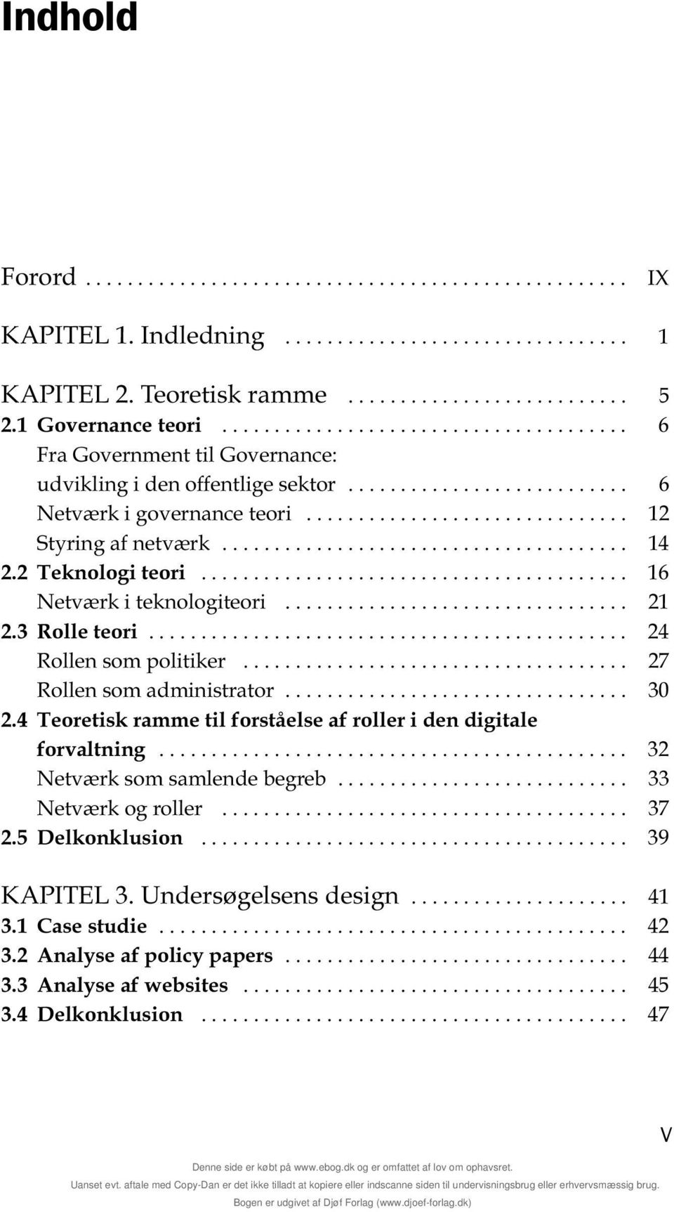 27 Rollen som administrator 30 2 4 Teoretisk ramme til forståelse af roller i den digitale forvaltning 32 Netværk som samlende begreb 33 Netværk og