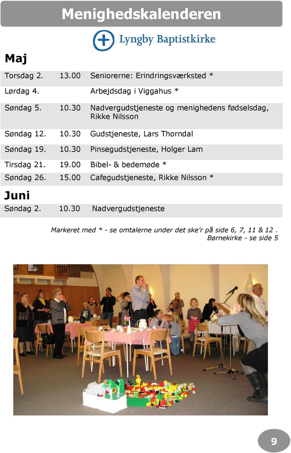 19.00 Bibel- & bedemøde * Søndag 26. 15.00 Cafegudstjeneste, Rikke Nilsson * Juni Søndag 2. 10.