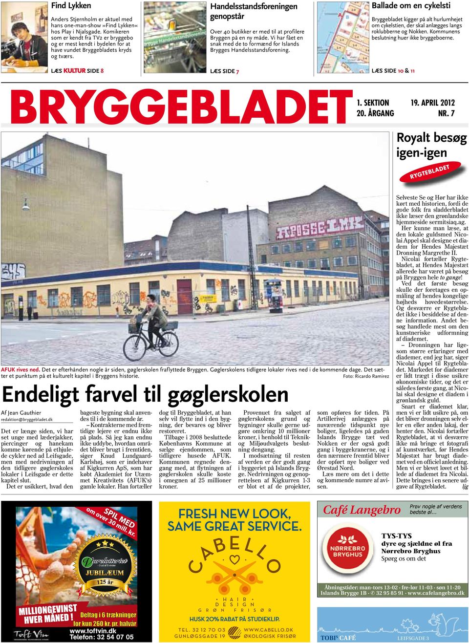 Læs KULTUR Side 8 Handelsstandsforeningen genopstår Over 40 butikker er med til at profilere Bryggen på en ny måde. Vi har fået en snak med de to formænd for Islands Brygges Handelsstandsforening.