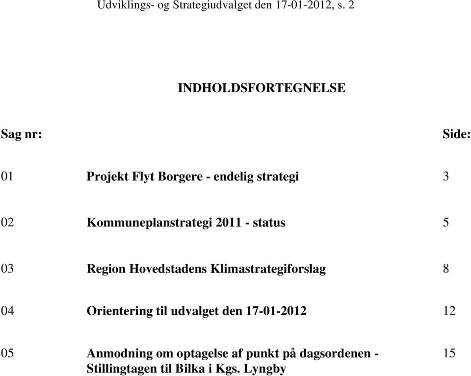 Kommuneplanstrategi 2011 - status 5 03 Region Hovedstadens Klimastrategiforslag 8 04