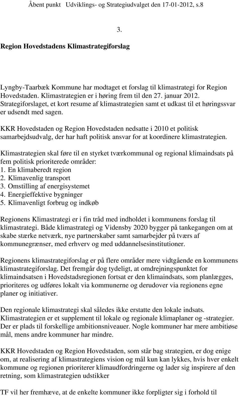 KKR Hovedstaden og Region Hovedstaden nedsatte i 2010 et politisk samarbejdsudvalg, der har haft politisk ansvar for at koordinere klimastrategien.