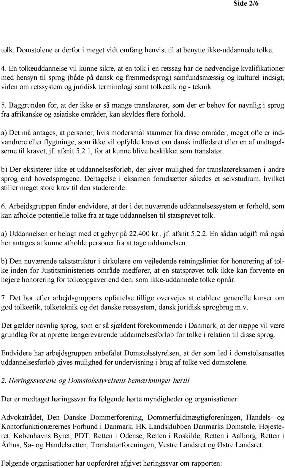 retssystem og juridisk terminologi samt tolkeetik og - teknik. 5.