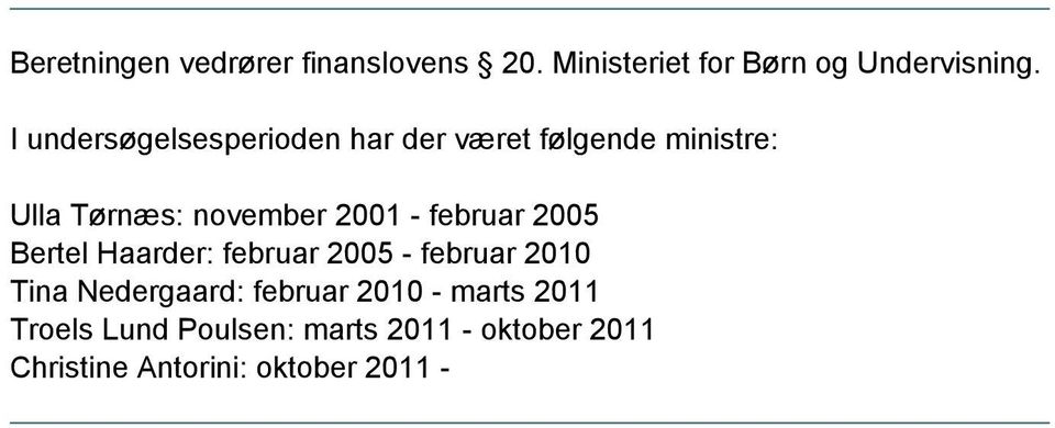 februar 2005 Bertel Haarder: februar 2005 - februar 2010 Tina Nedergaard: februar