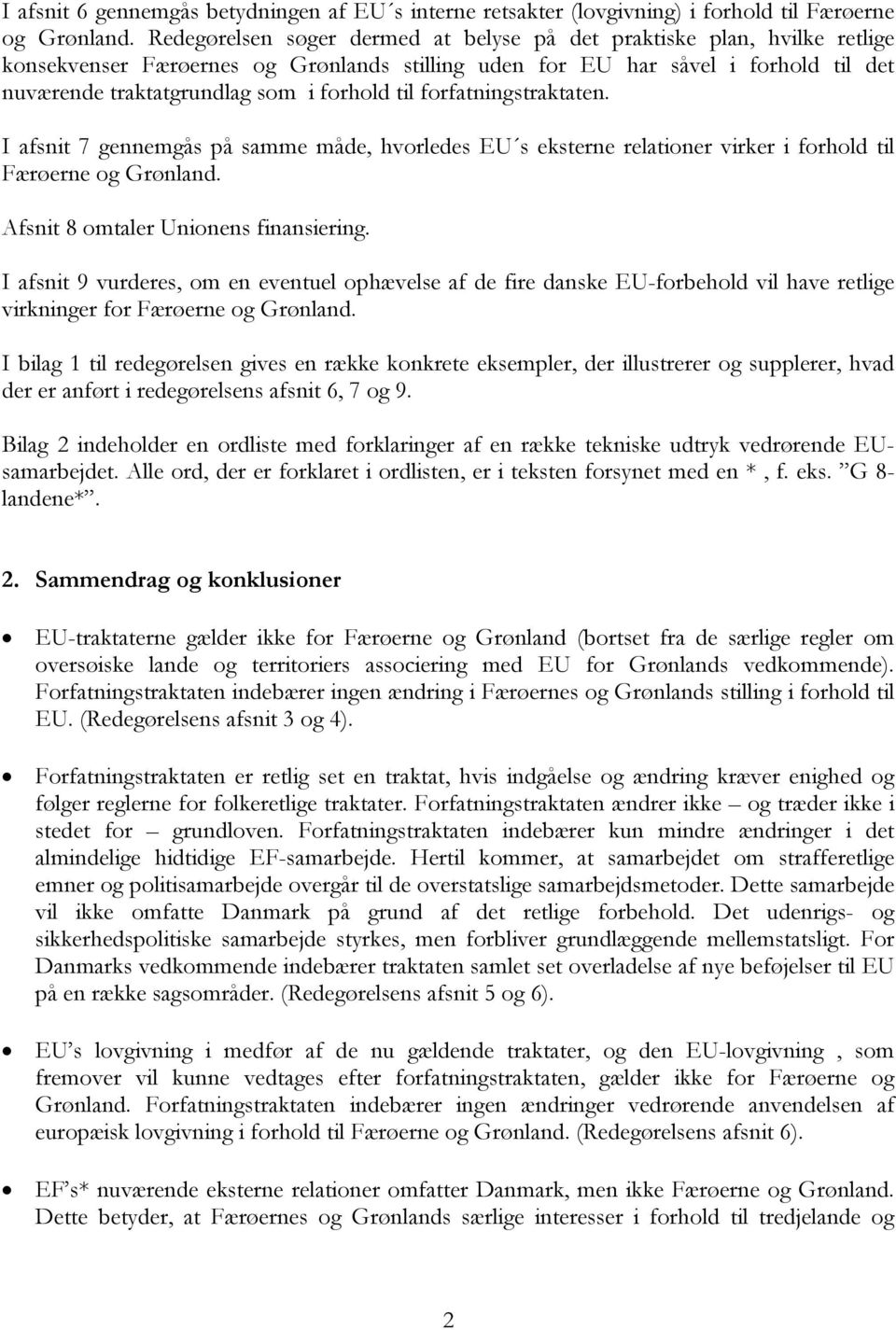 til forfatningstraktaten. I afsnit 7 gennemgås på samme måde, hvorledes EU s eksterne relationer virker i forhold til Færøerne og Grønland. Afsnit 8 omtaler Unionens finansiering.
