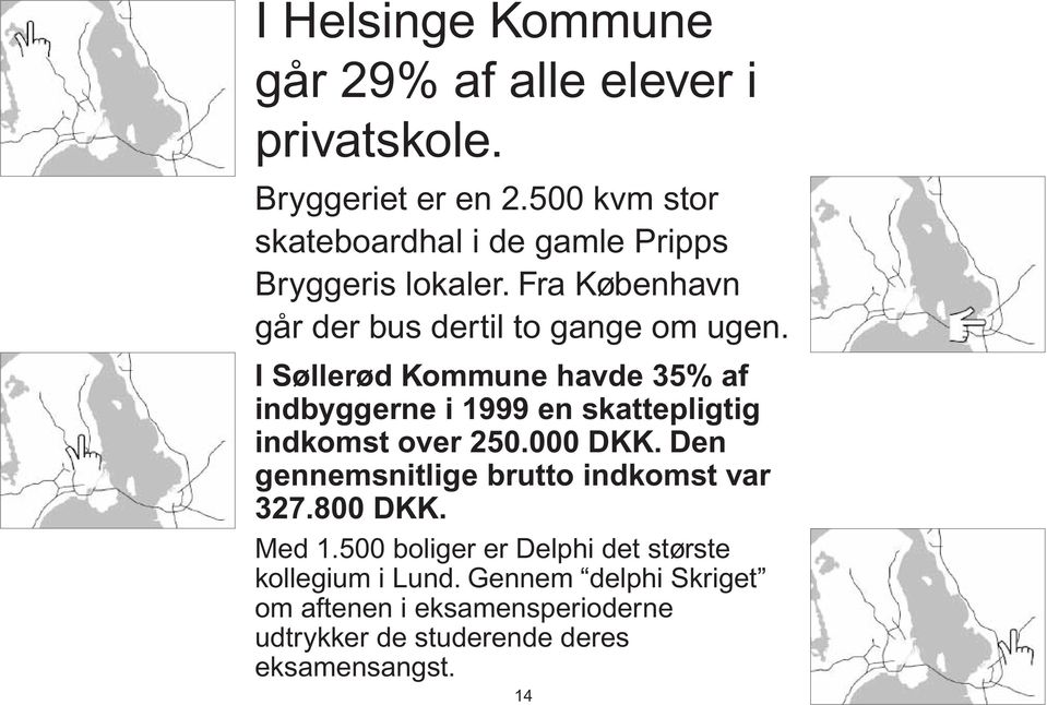 I Søllerød Kommune havde 35% af indbyggerne i 1999 en skattepligtig indkomst over 250.000 DKK.