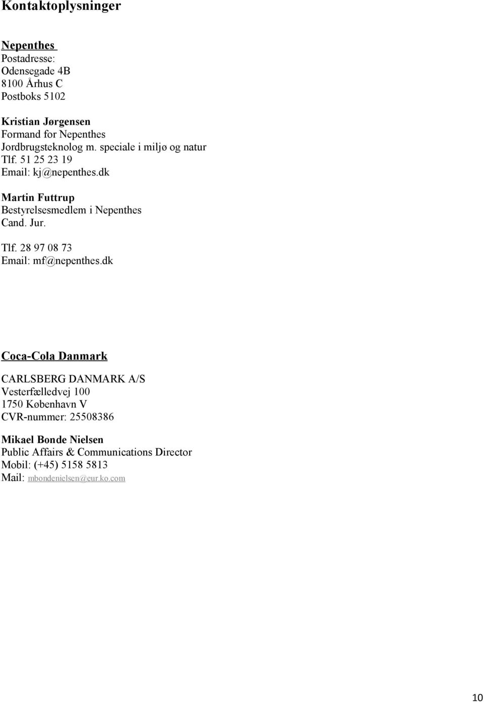 dk Martin Futtrup Bestyrelsesmedlem i Nepenthes Cand. Jur. Tlf. 28 97 08 73 Email: mf@nepenthes.