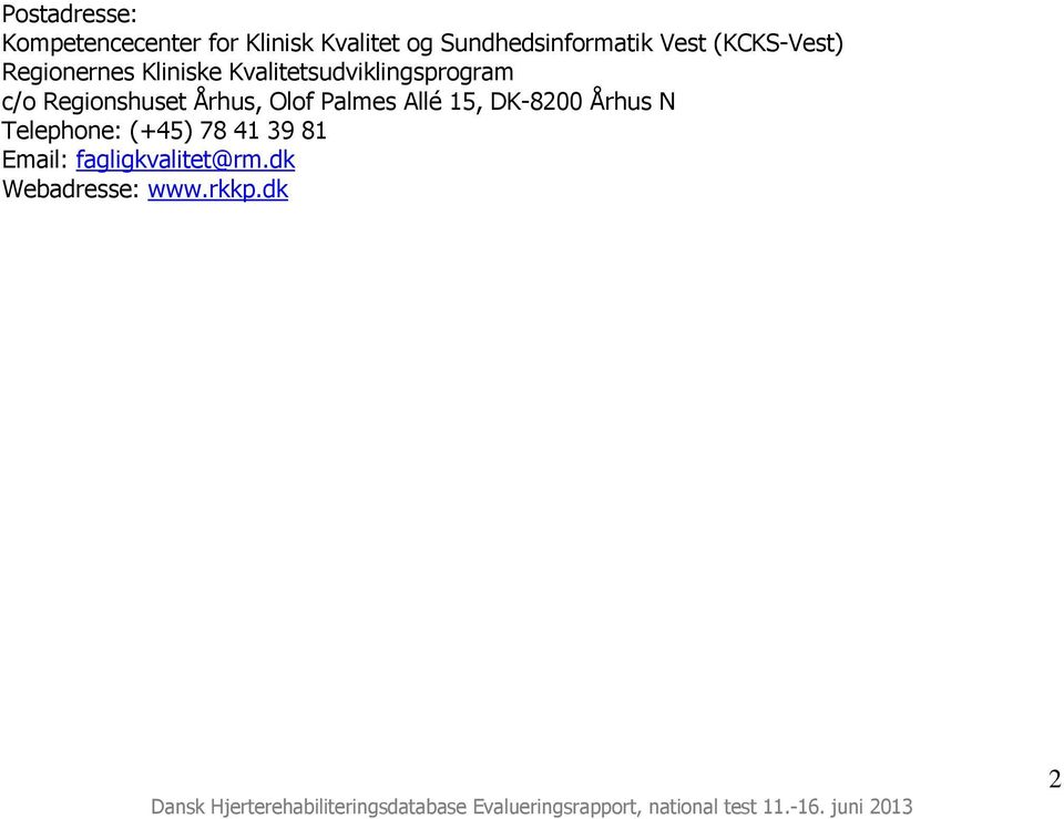 DK-8200 Århus N Telephone: (+45) 78 41 39 81 Email: fagligkvalitet@rm.dk Webadresse: www.