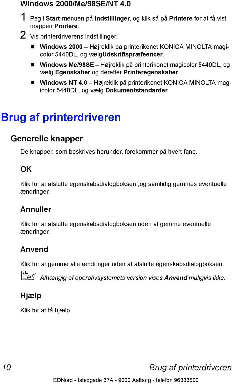 Windows Me/98SE Højreklik på printerikonet magicolor 5440DL, og vælg Egenskaber og derefter Printeregenskaber. Windows NT 4.
