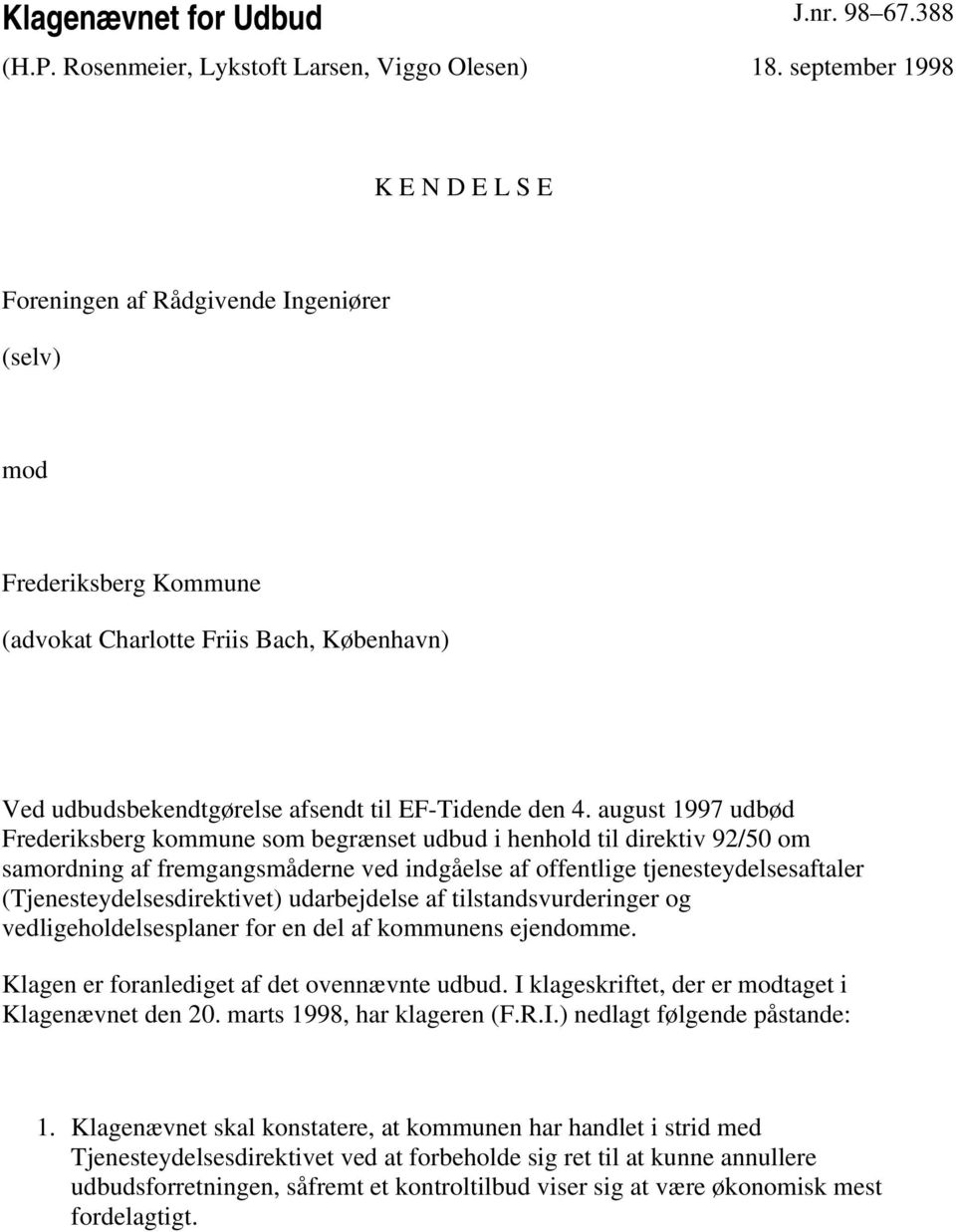 august 1997 udbød Frederiksberg kommune som begrænset udbud i henhold til direktiv 92/50 om samordning af fremgangsmåderne ved indgåelse af offentlige tjenesteydelsesaftaler