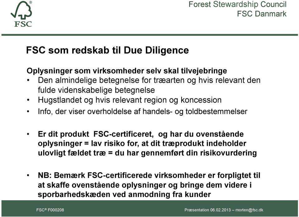 FSC-certificeret, og har du ovenstående oplysninger = lav risiko for, at dit træprodukt indeholder ulovligt fældet træ = du har gennemført din