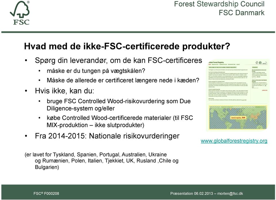 Hvis ikke, kan du: bruge FSC Controlled Wood-risikovurdering som Due Diligence-system og/eller købe Controlled Wood-certificerede materialer