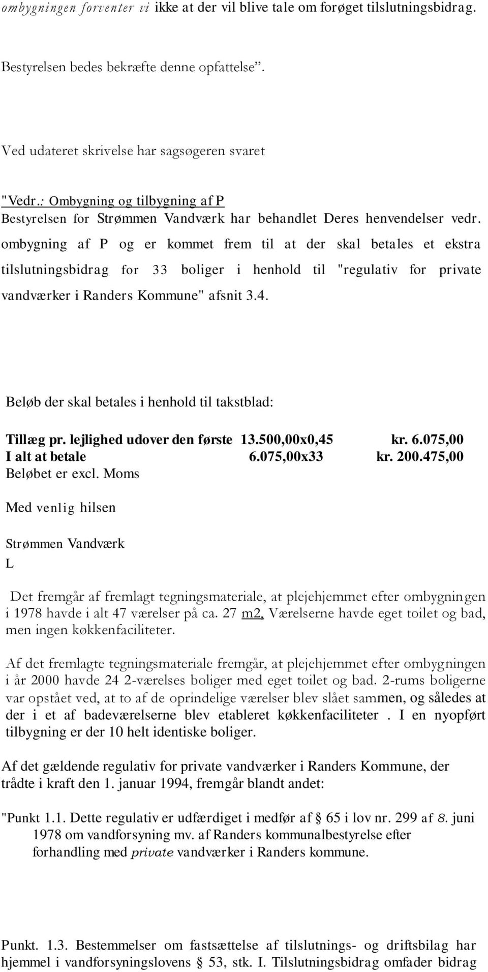 ombygning af P og er kommet frem til at der skal betales et ekstra tilslutningsbidrag for 33 boliger i henhold til "regulativ for private vandværker i Randers Kommune" afsnit 3.4.