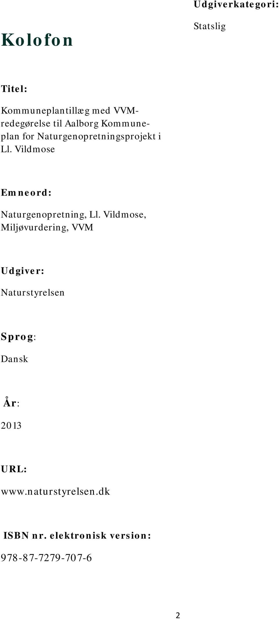 Vildmose Emneord: Naturgenopretning, Ll.