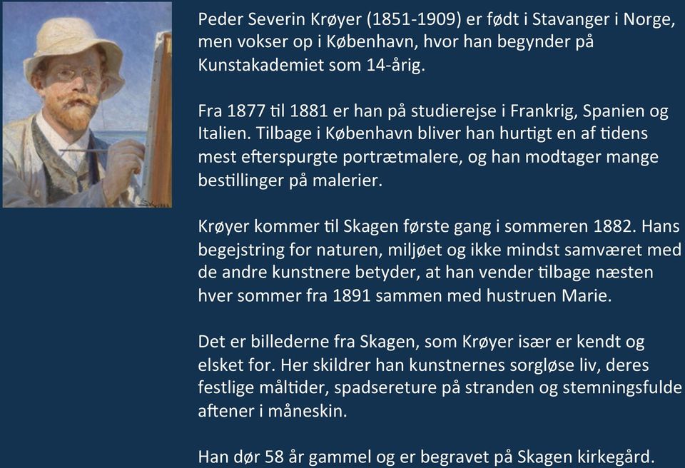 Krøyer kommer?l Skagen første gang i sommeren 1882. Hans begejstring for naturen, miljøet og ikke mindst samværet med de andre kunstnere betyder, at han vender?
