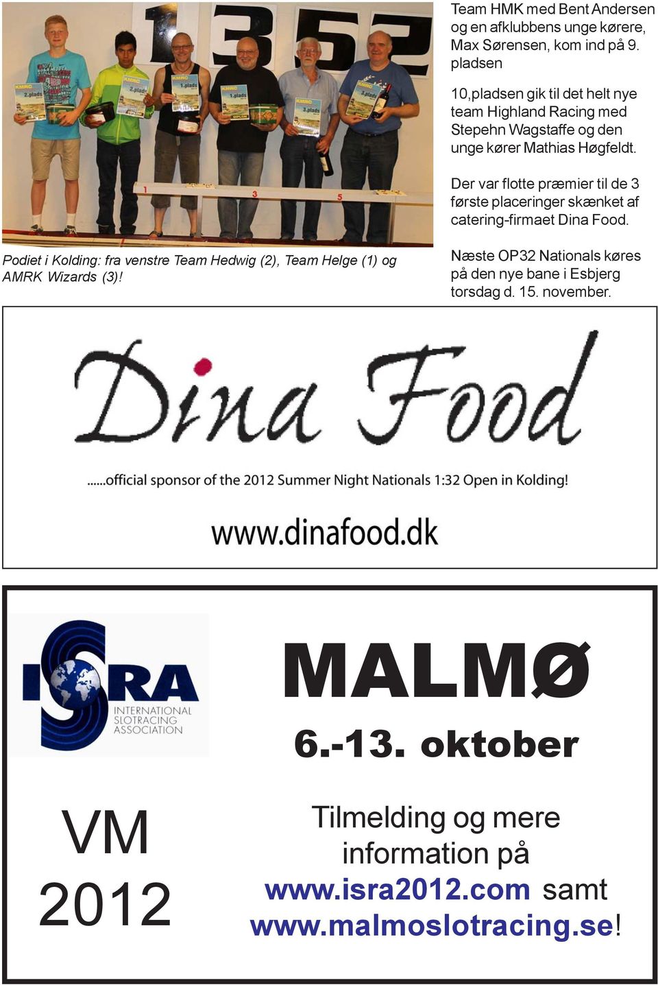 Der var flotte præmier til de 3 første placeringer skænket af catering-firmaet Dina Food.