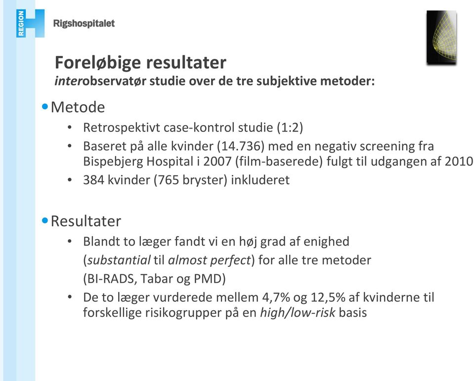 736) med en negativ screening fra Bispebjerg Hospital i 2007 (film-baserede) fulgt til udgangen af 2010 384 kvinder (765 bryster)