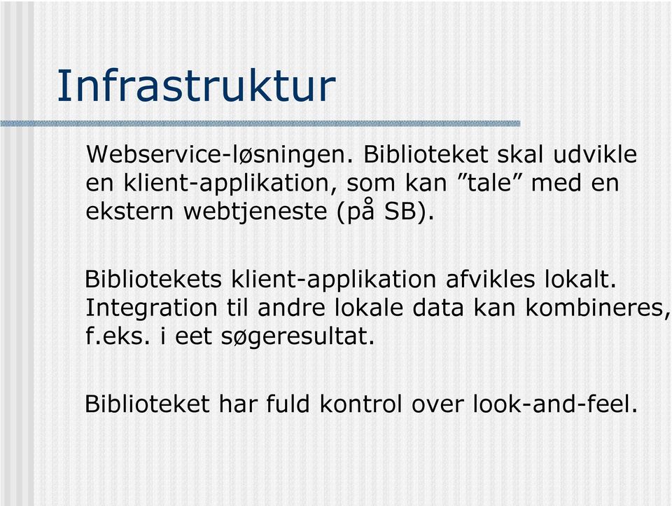 webtjeneste (på SB). Bibliotekets klient-applikation afvikles lokalt.