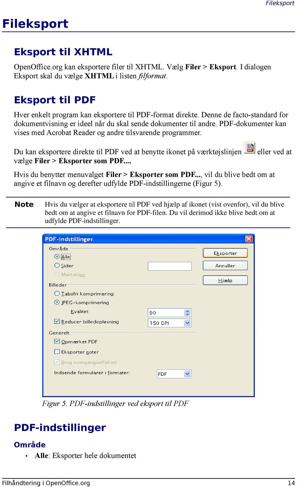 PDF-dokumenter kan vises med Acrobat Reader og andre tilsvarende programmer. Du kan eksportere direkte til PDF ved at benytte ikonet på værktøjslinjen vælge Filer > Eksporter som PDF.