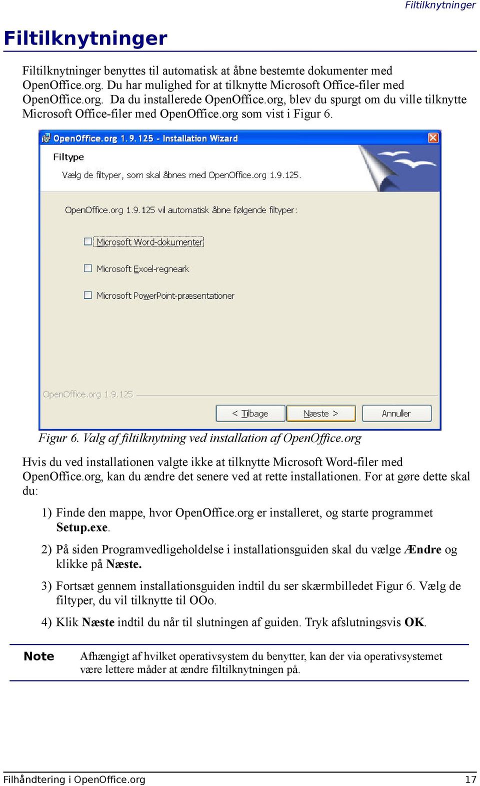 org Hvis du ved installationen valgte ikke at tilknytte Microsoft Word-filer med OpenOffice.org, kan du ændre det senere ved at rette installationen.