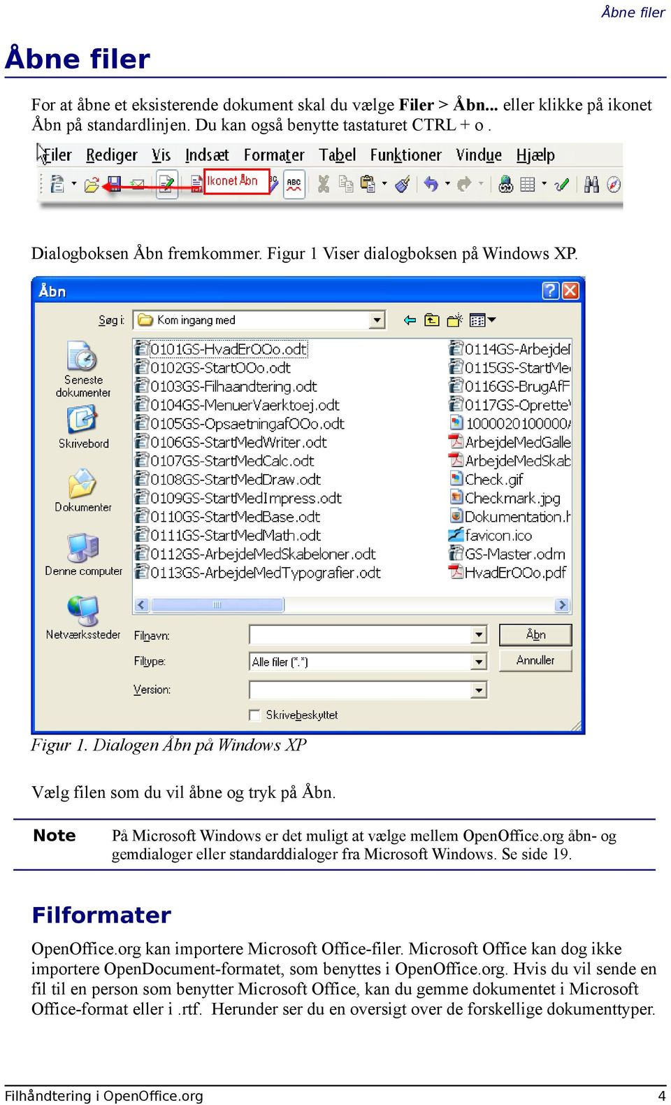 Note På Microsoft Windows er det muligt at vælge mellem OpenOffice.org åbn- og gemdialoger eller standarddialoger fra Microsoft Windows. Se side 19. Filformater OpenOffice.