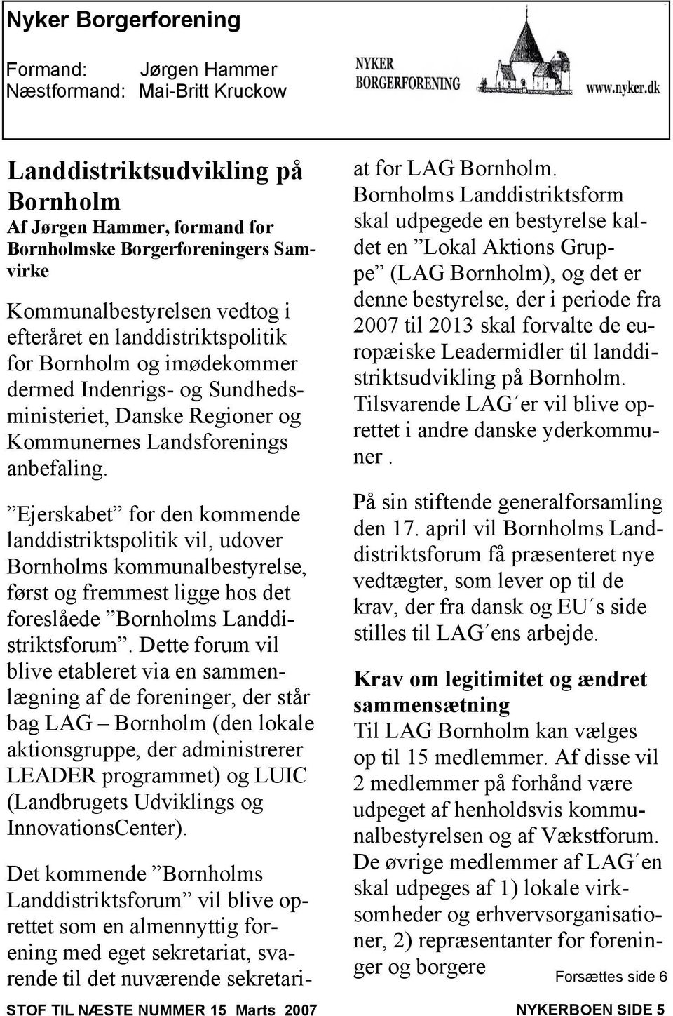 Ejerskabet for den kommende landdistriktspolitik vil, udover Bornholms kommunalbestyrelse, først og fremmest ligge hos det foreslåede Bornholms Landdistriktsforum.