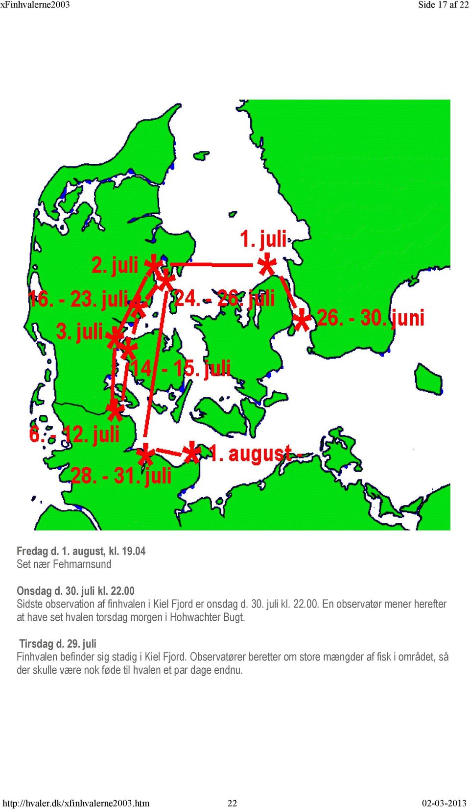 Tirsdag d. 29. juli Finhvalen befinder sig stadig i Kiel Fjord.