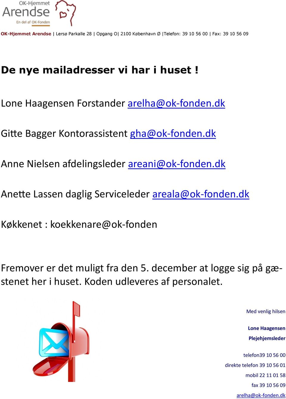dk Anette Lassen daglig Serviceleder areala@ok-fonden.dk Køkkenet : koekkenare@ok-fonden Fremover er det muligt fra den 5.