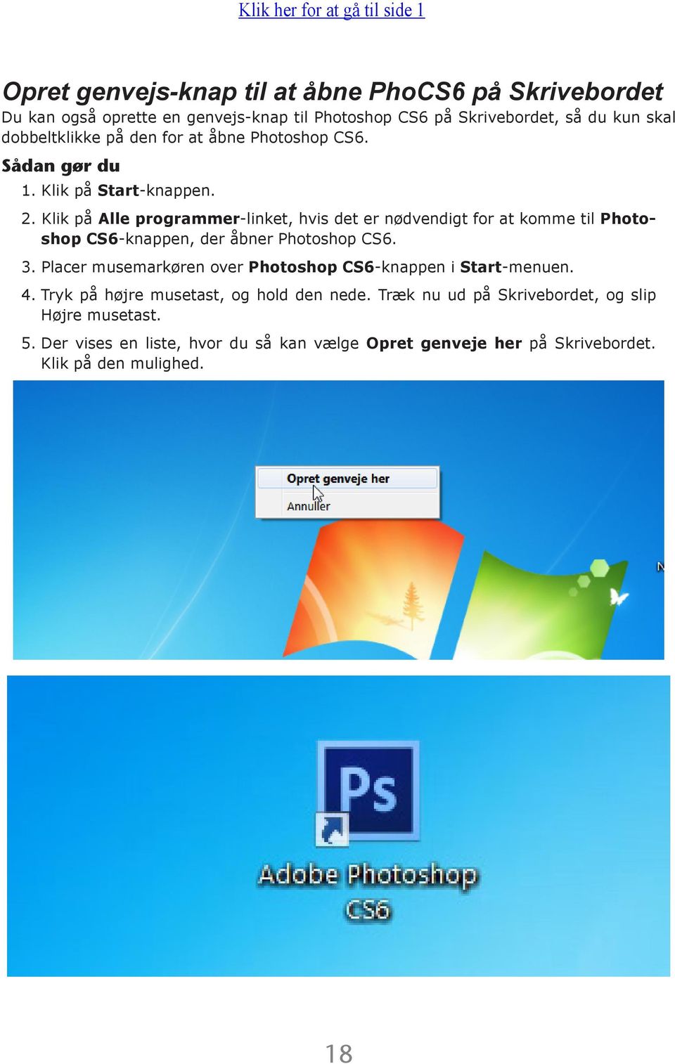 Klik på Alle programmer-linket, hvis det er nødvendigt for at komme til Photoshop CS6-knappen, der åbner Photoshop CS6. 3.
