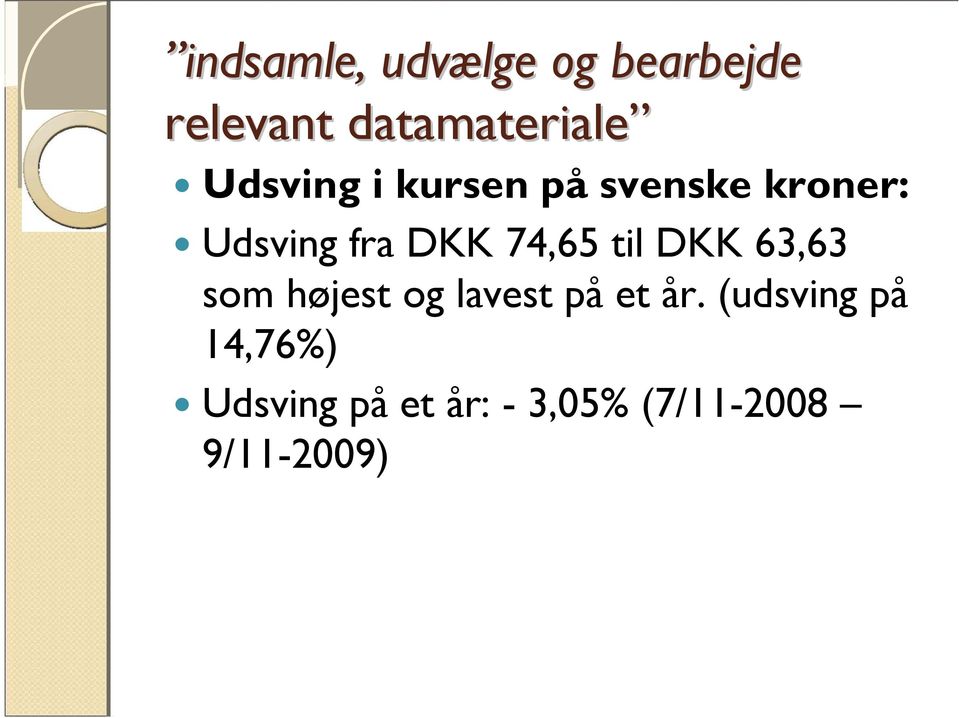 Udsving fra DKK 74,65 til DKK 63,63 som højest og lavest på