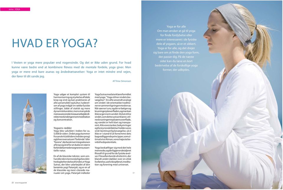 Yoga er for alle Om man ønsker at gå til yoga for finde fordybelse eller mere er interesseret i de fysiske dele af yogaen, så er et sikkert.