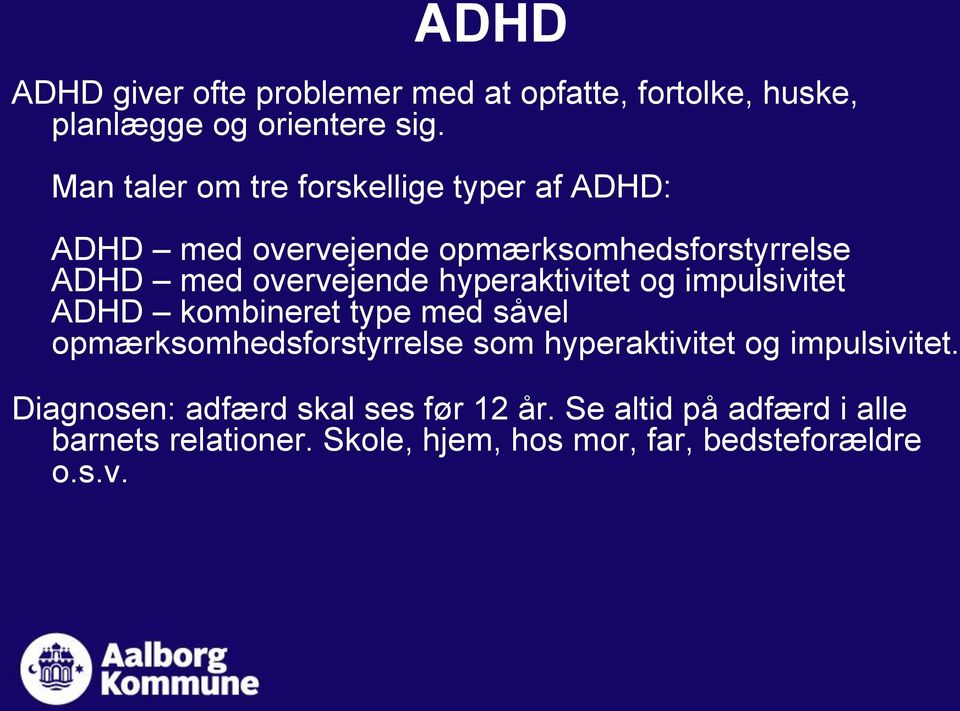 hyperaktivitet og impulsivitet ADHD kombineret type med såvel opmærksomhedsforstyrrelse som hyperaktivitet og