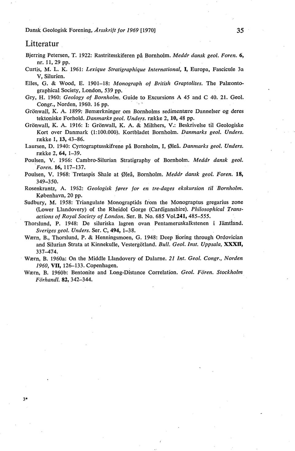 1960: Geology of Bornholm. Guide to Excursions A 45 and C 40. 21. Geol. Congr., Norden, 1960. 16 pp. Gronwall, K. A. 1899: Bemærkninger om Bornholms sedimentære Dannelser og deres tektoniske Forhold.